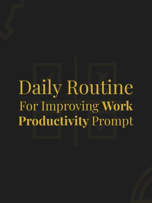 Daily Routine for improving Work Productivity Prompt